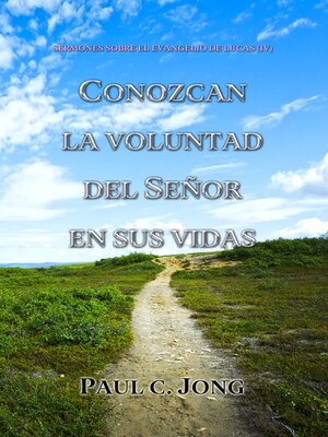 cover image of SERMONES SOBRE EL EVANGELIO DE LUCAS (IV)--CONOZCAN LA VOLUNTAD DEL SEÑOR EN SUS VIDAS